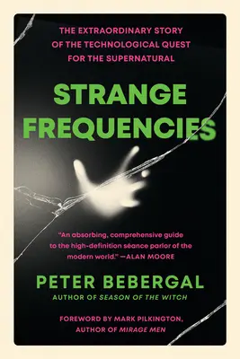 Dziwne częstotliwości: Niezwykła historia technologicznego poszukiwania nadprzyrodzonego - Strange Frequencies: The Extraordinary Story of the Technological Quest for the Supernatural