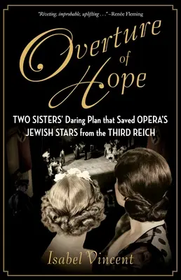 Uwertura nadziei: śmiały plan dwóch sióstr, który uratował żydowskie gwiazdy opery przed III Rzeszą - Overture of Hope: Two Sisters' Daring Plan That Saved Opera's Jewish Stars from the Third Reich