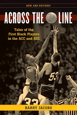 Across the Line: Opowieści o pierwszych czarnoskórych koszykarzach w Acc i SEC - Across the Line: Tales of the First Black Basketball Players in the Acc and SEC