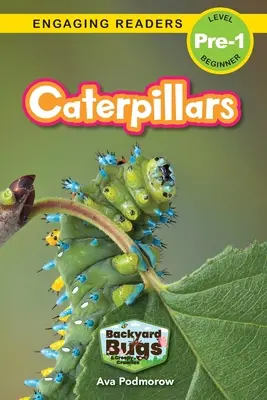 Gąsienice: Podwórkowe robale i pełzacze (Angażujące czytniki, poziom Pre-1) - Caterpillars: Backyard Bugs and Creepy-Crawlies (Engaging Readers, Level Pre-1)