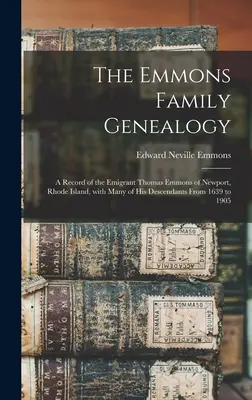 The Emmons Family Genealogy: a Record of the Emigrant Thomas Emmons of Newport, Rhode Island, With Many of His Descendants From 1639 to 1905 (Genealogia rodziny Emmons: zapis emigranta Thomasa Emmonsa z Newport, Rhode Island, z wieloma jego potomkami od 1639 do 1905 roku) - The Emmons Family Genealogy: a Record of the Emigrant Thomas Emmons of Newport, Rhode Island, With Many of His Descendants From 1639 to 1905