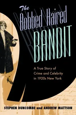 The Bobbed Haired Bandit: Prawdziwa historia przestępczości i sławy w Nowym Jorku lat 20. XX wieku - The Bobbed Haired Bandit: A True Story of Crime and Celebrity in 1920s New York