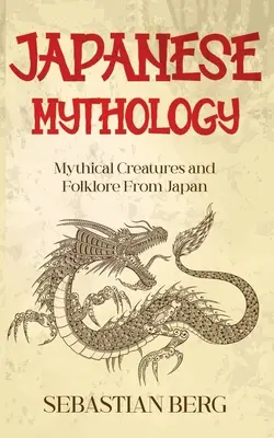 Mitologia japońska: Mityczne stworzenia i folklor Japonii - Japanese Mythology: Mythical Creatures and Folklore from Japan