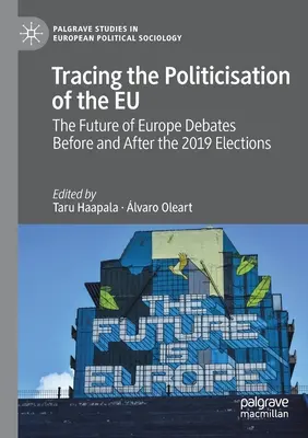 Śladami upolitycznienia Unii Europejskiej: Debaty o przyszłości Europy przed i po wyborach w 2019 r. - Tracing the Politicisation of the Eu: The Future of Europe Debates Before and After the 2019 Elections