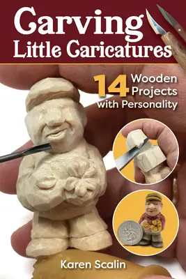 Carving Little Caricatures: 14 drewnianych projektów z osobowością - Carving Little Caricatures: 14 Wooden Projects with Personality