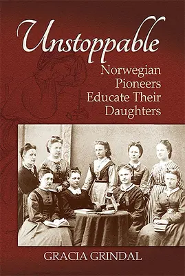 Niepowstrzymany: Norweskie pionierki kształcą swoje córki - Unstoppable: Norwegian Pioneers Educate Their Daughters