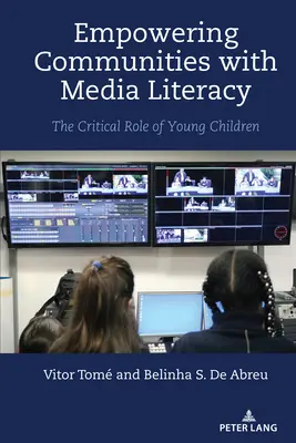 Wzmacnianie pozycji społeczności dzięki umiejętności korzystania z mediów; Krytyczna rola małych dzieci - Empowering Communities with Media Literacy; The Critical Role of Young Children