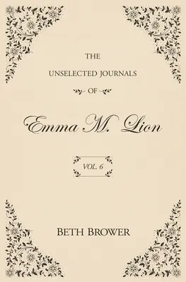 Niewybrane dzienniki Emmy M. Lion: Vol. 6 - The Unselected Journals of Emma M. Lion: Vol. 6