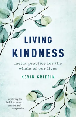 Żywa życzliwość: Praktyka metty dla całego naszego życia - Living Kindness: Metta Practice for the Whole of Our Lives