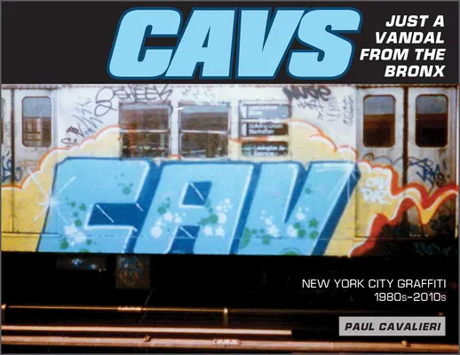 Cavs, Just a Vandal from the Bronx: Graffiti w Nowym Jorku, lata 1980-2010 - Cavs, Just a Vandal from the Bronx: New York City Graffiti, 1980s-2010s