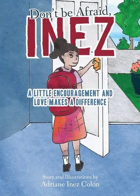 Nie bój się, Inez: Odrobina zachęty i miłości czyni różnicę - Don't Be Afraid, Inez: A Little Encouragement and Love Makes a Difference