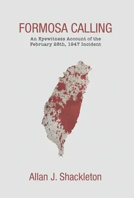 Formosa Calling: Relacja naocznego świadka incydentu z 28 lutego 1947 roku - Formosa Calling: An Eyewitness Account of the February 28th, 1947 Incident