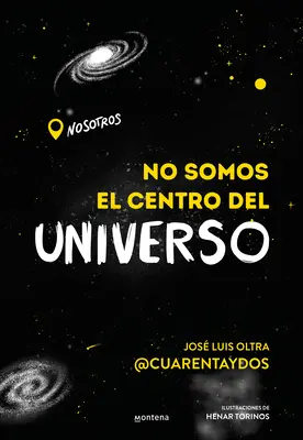 No Somos El Centro del Universo / Nie jesteśmy centrum wszechświata - No Somos El Centro del Universo/ We Are Not the Center of the Universe