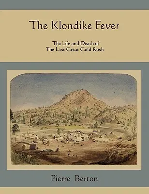 Gorączka Klondike: Życie i śmierć ostatniej wielkiej gorączki złota - The Klondike Fever: The Life and Death of the Last Great Gold Rush