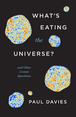 Co zjada wszechświat? I inne kosmiczne pytania - What's Eating the Universe?: And Other Cosmic Questions