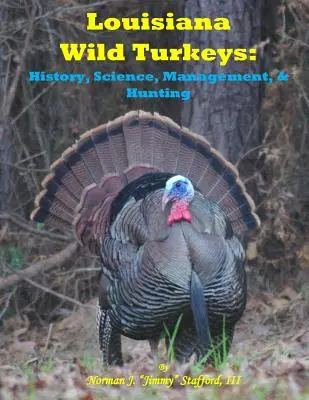 Dzikie indyki z Luizjany: Historia, nauka, zarządzanie i historia - Louisiana Wild Turkeys: History, Science, Management & History