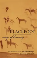 Wiedza Czarnych Stóp: Światopogląd Siksikaitsitapi - Blackfoot Ways of Knowing: The Worldview of the Siksikaitsitapi