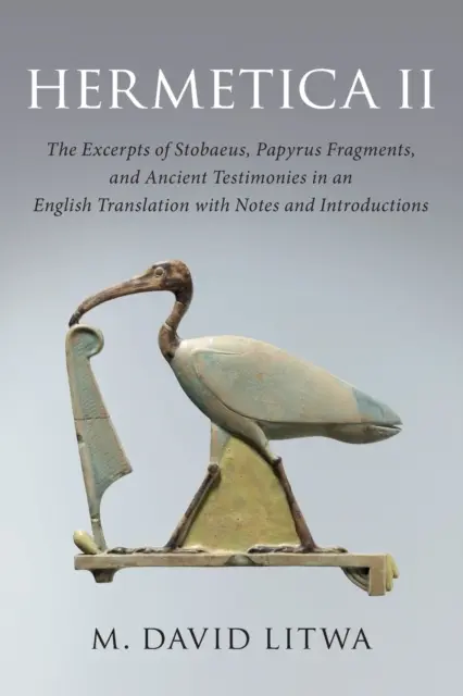 Hermetica II: Fragmenty Stobaeusa, fragmenty papirusu i starożytne świadectwa w angielskim tłumaczeniu z notatkami i wprowadzeniem - Hermetica II: The Excerpts of Stobaeus, Papyrus Fragments, and Ancient Testimonies in an English Translation with Notes and Introduc