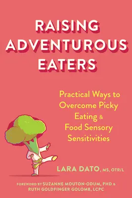 Raising Adventurous Eaters: Praktyczne sposoby na przezwyciężenie wybredności i nadwrażliwości pokarmowej - Raising Adventurous Eaters: Practical Ways to Overcome Picky Eating and Food Sensory Sensitivities