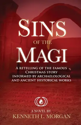 Grzechy Mędrców: opowieść o słynnej historii Bożego Narodzenia na podstawie archaelologicznych i starożytnych dzieł historycznych - Sins of the Magi: Retelling of the Famous Christmas Story Informed by Archaelological and Ancient Historical Works