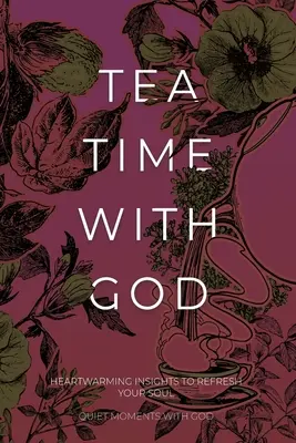 Podwieczorek z Bogiem: Serdeczne spostrzeżenia, które odświeżą twoją duszę - Tea Time with God: Heartwarming Insights to Refresh your Soul