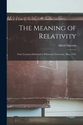 Znaczenie teorii względności: Cztery wykłady wygłoszone na Uniwersytecie Princeton w maju 1921 r. - The Meaning of Relativity: Four Lectures Delivered at Princeton University, May, 1921