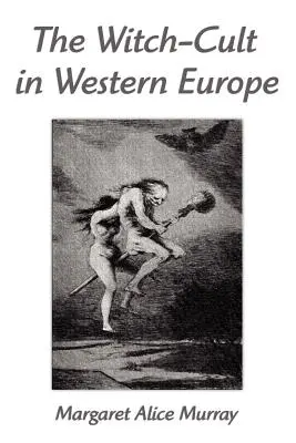 Kult czarownic w Europie Zachodniej: Studium antropologiczne - The Witch-Cult in Western Europe: A Study in Anthropology