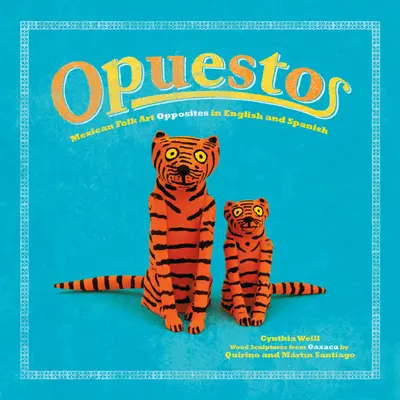 Opuestos: Meksykańska sztuka ludowa Przeciwieństwa w języku angielskim i hiszpańskim - Opuestos: Mexican Folk Art Opposites in English and Spanish