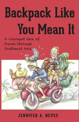 Backpack Like You Mean It: Zwariowana opowieść o podróży przez Azję Południowo-Wschodnią - Backpack Like You Mean It: A crackpot tale of travel through Southeast Asia