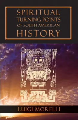 Duchowe punkty zwrotne w historii Ameryki Południowej - Spiritual Turning Points of South American History