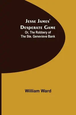 Desperacka gra Jessego Jamesa, czyli napad na bank Ste. Genevieve - Jesse James' Desperate Game; Or, The Robbery of the Ste. Genevieve Bank