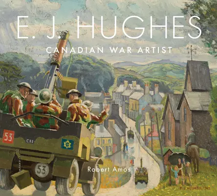 E. J. Hughes: Kanadyjski artysta wojenny - E. J. Hughes: Canadian War Artist