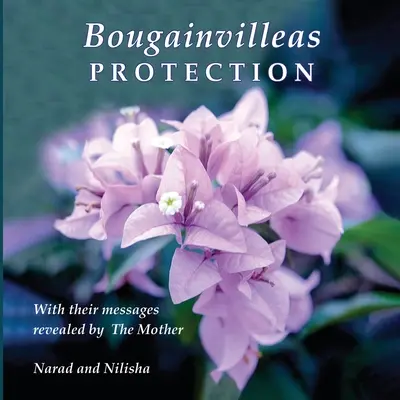 Bougainvilleas PROTECTION: With Their Messages Revealed by the Mother (Narad (Richard Eggenberger)) - Bougainvilleas PROTECTION: With Their Messages Revealed by The Mother (Narad (Richard Eggenberger))