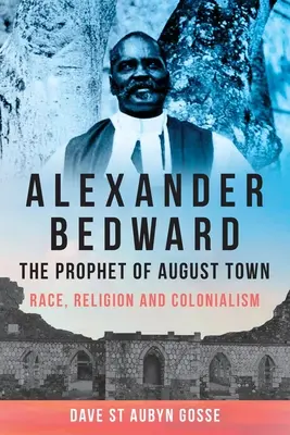 Alexander Bedward, prorok z August Town: Rasa, religia i kolonializm - Alexander Bedward, the Prophet of August Town: Race, Religion and Colonialism
