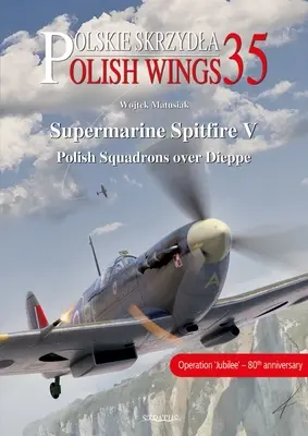 Supermarine Spitfire V: Polskie dywizjony nad Dieppe - Supermarine Spitfire V: Polish Squadrons Over Dieppe