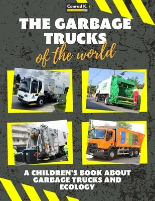 Śmieciarki świata: Kolorowa książka dla dzieci, śmieciarki z całego świata, ciekawostki o ekologii, recyklingu i odpadach - The garbage trucks of the world: A colorful children's book, trash trucks from around the world, interesting facts about ecology, recycling and waste