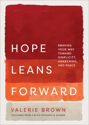 Hope Leans Forward: Odważna droga ku prostocie, przebudzeniu i pokojowi - Hope Leans Forward: Braving Your Way Toward Simplicity, Awakening, and Peace