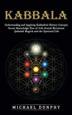 Kabała: Zrozumienie i zastosowanie kabalistycznych koncepcji historycznych (Secret Knowledge Tree of Life Jewish Mysticism Qabalah Magick) - Kabbalah: Understanding and Applying Kabbalistic History Concepts (Secret Knowledge Tree of Life Jewish Mysticism Qabalah Magick