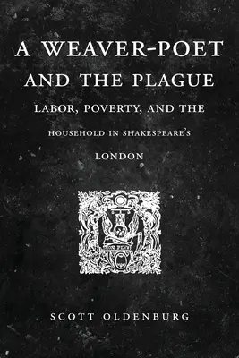 Tkacz-poeta i zaraza: Praca, ubóstwo i gospodarstwo domowe w Londynie Szekspira - A Weaver-Poet and the Plague: Labor, Poverty, and the Household in Shakespeare's London