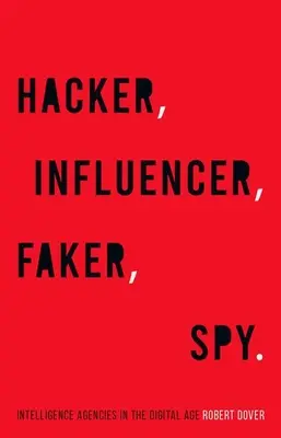 Haker, influencer, fałszerz, szpieg: agencje wywiadowcze w erze cyfrowej - Hacker, Influencer, Faker, Spy: Intelligence Agencies in the Digital Age