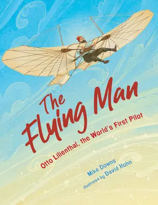 Latający człowiek: Otto Lilienthal, pierwszy pilot na świecie - The Flying Man: Otto Lilienthal, the World's First Pilot