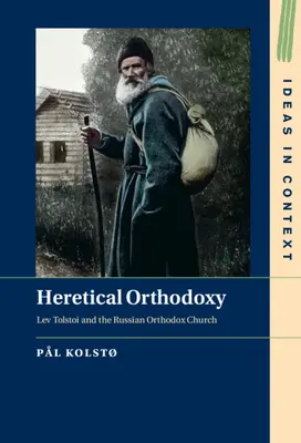 Heretyckie prawosławie: Lew Tołstoj i rosyjski kościół prawosławny - Heretical Orthodoxy: Lev Tolstoi and the Russian Orthodox Church