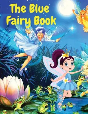 Niebieska księga wróżek: Bajki dla dzieci - The Blue Fairy Book: A Children Fairy Tales Stories