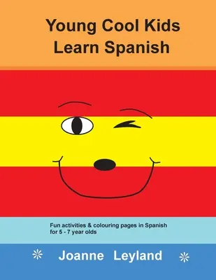 Young Cool Kids Learn Spanish: Zabawne ćwiczenia i kolorowanki w języku hiszpańskim dla dzieci w wieku 5-7 lat - Young Cool Kids Learn Spanish: Fun activities and colouring pages in Spanish for 5-7 year olds