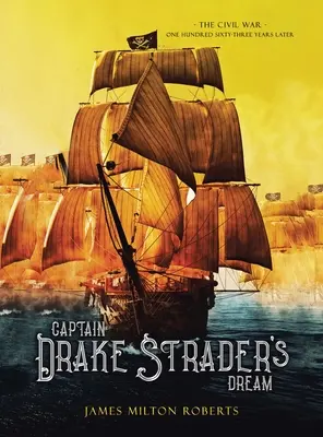 Sen kapitana Drake'a Stradera: Wojna secesyjna sto sześćdziesiąt trzy lata później - Captain Drake Strader's Dream: The Civil War One Hundred Sixty-Three Years Later