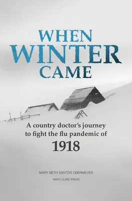 Kiedy nadeszła zima: Podróż wiejskiego lekarza w celu zwalczania pandemii grypy w 1918 r. - When Winter Came: A Country Doctor's Journey to Fight the Flu Pandemic of 1918