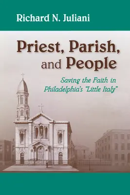 Ksiądz, parafia i ludzie: Ocalenie wiary w filadelfijskich Małych Włoszech - Priest, Parish, and People: Saving the Faith in Philadelphia's Little Italy