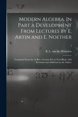 Modern Algebra. In Part a Development From Lectures by E. Artin and E. Noether; Translated From the 2d Rev. German Ed. by Fred Blum, With Revisions an