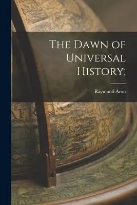 Świt historii powszechnej; - The Dawn of Universal History;