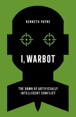 I, Warbot: Świt sztucznie inteligentnego konfliktu - I, Warbot: The Dawn of Artificially Intelligent Conflict